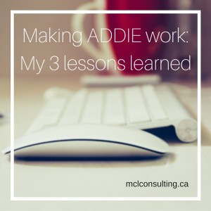 Making ADDIE work: My 3 lessons learned